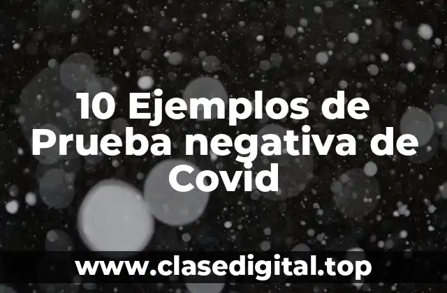 10 Ejemplos de Prueba negativa de Covid
