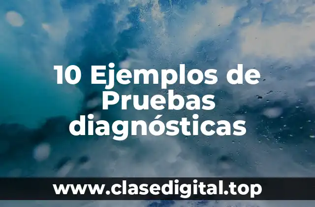 10 Ejemplos de Pruebas diagnósticas