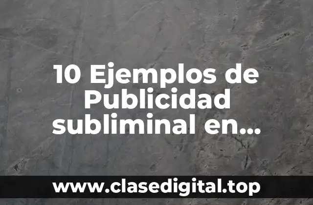 10 Ejemplos de Publicidad subliminal en España