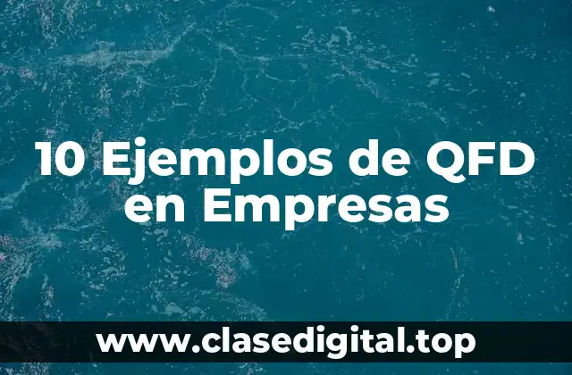 10 Ejemplos de QFD en Empresas
