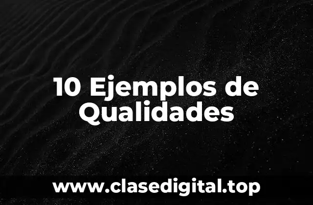 10 Ejemplos de Qualidades