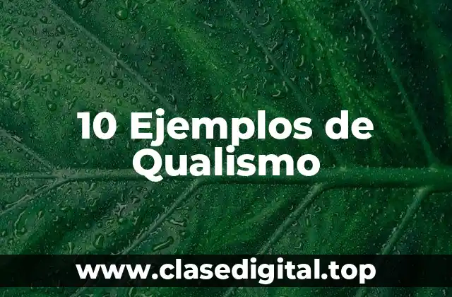 10 Ejemplos de Qualismo