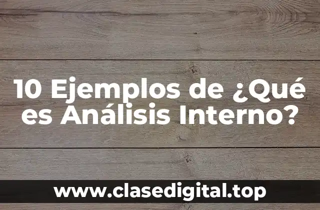 10 Ejemplos de ¿Qué es Análisis Interno?