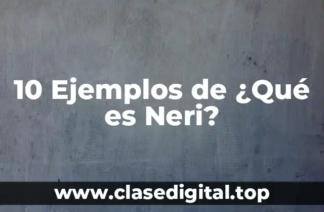 10 Ejemplos de ¿Qué es Neri?