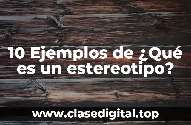 10 Ejemplos de ¿Qué es un estereotipo?