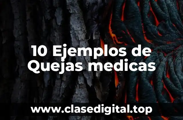 10 Ejemplos de Quejas medicas