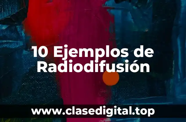 10 Ejemplos de Radiodifusión