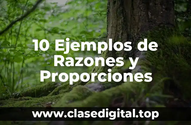 10 Ejemplos de Razones y Proporciones