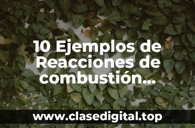 10 Ejemplos de Reacciones de combustión incompleta