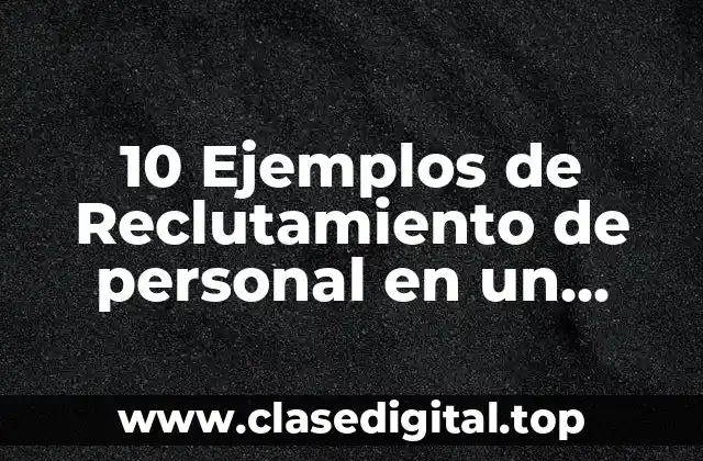 10 Ejemplos de Reclutamiento de personal en un restaurante