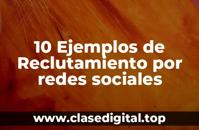 10 Ejemplos de Reclutamiento por redes sociales