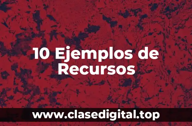 10 Ejemplos de Recursos
