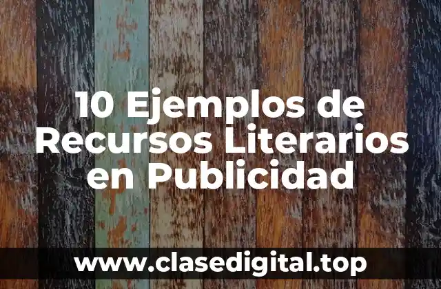 10 Ejemplos de Recursos Literarios en Publicidad