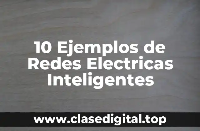 10 Ejemplos de Redes Electricas Inteligentes