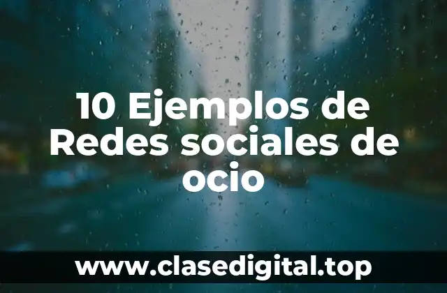 10 Ejemplos de Redes sociales de ocio