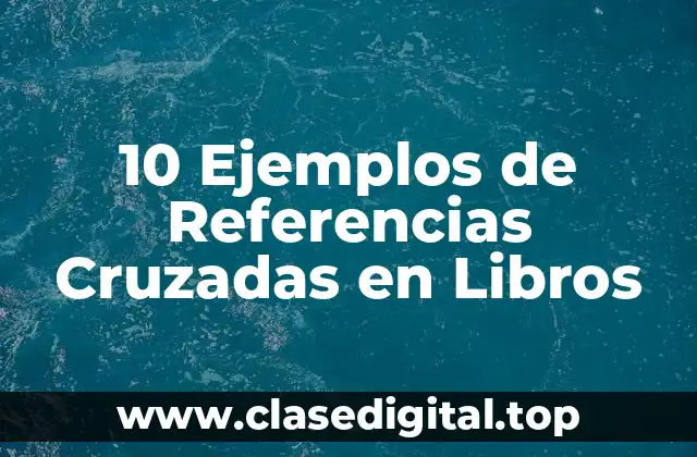 10 Ejemplos de Referencias Cruzadas en Libros
