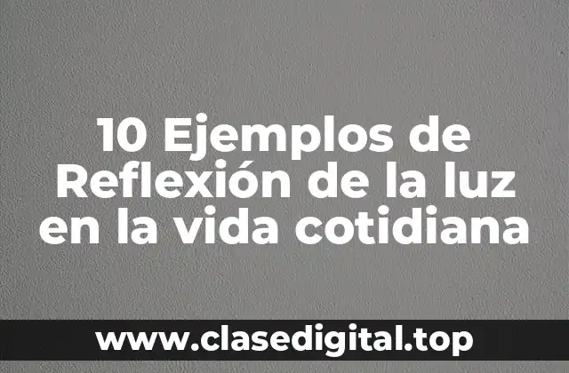 10 Ejemplos de Reflexión de la luz en la vida cotidiana