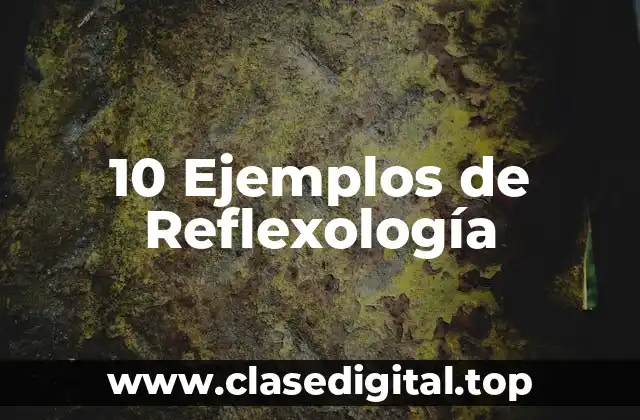 10 Ejemplos de Reflexología