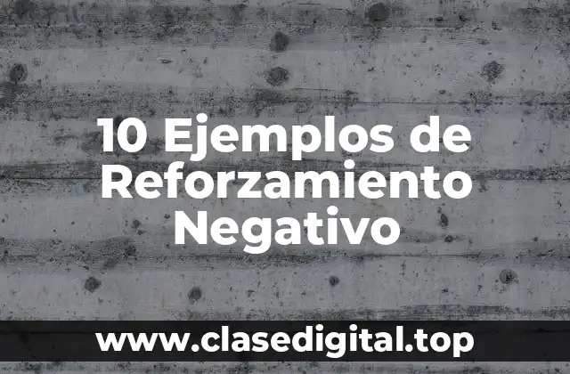 10 Ejemplos de Reforzamiento Negativo