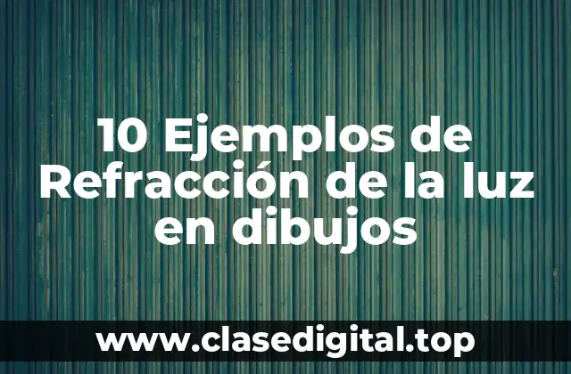 10 Ejemplos de Refracción de la luz en dibujos