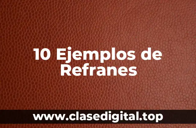 10 Ejemplos de Refranes