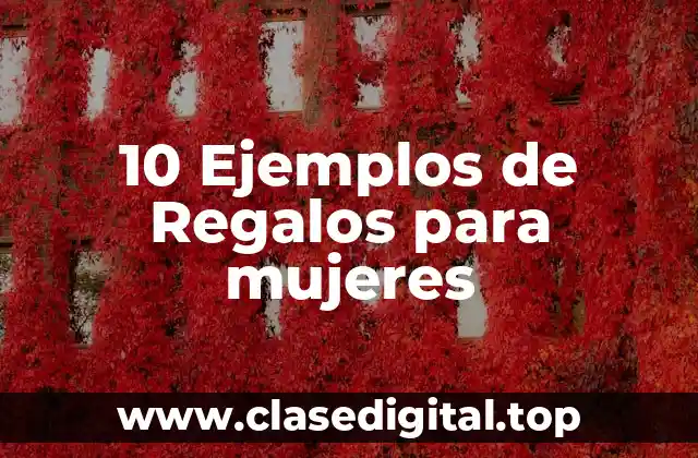 Ejemplos de regalos para mujeres