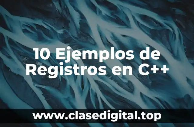 10 Ejemplos de Registros en C++