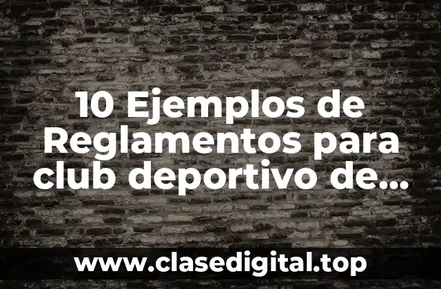 10 Ejemplos de Reglamentos para club deportivo de futbol de niños