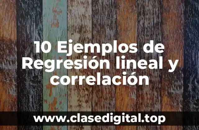 10 Ejemplos de Regresión lineal y correlación