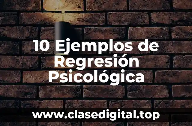 10 Ejemplos de Regresión Psicológica