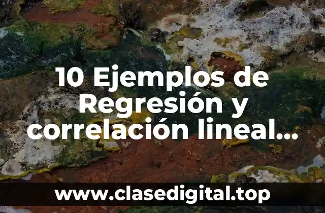 10 Ejemplos de Regresión y correlación lineal resueltos
