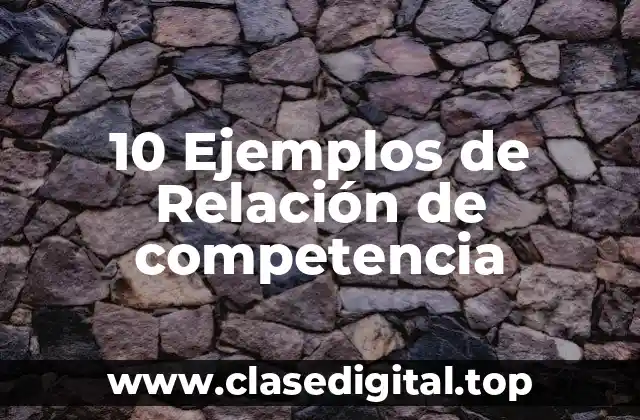 10 Ejemplos de Relación de competencia