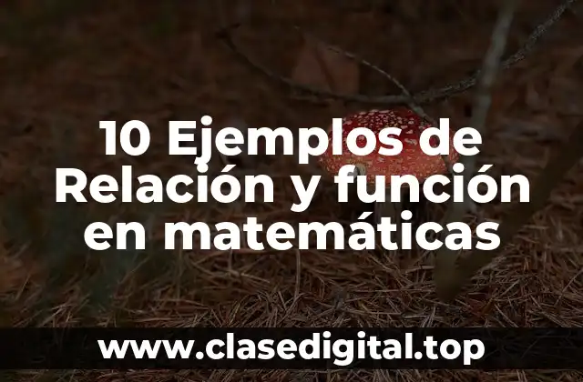 10 Ejemplos de Relación y función en matemáticas