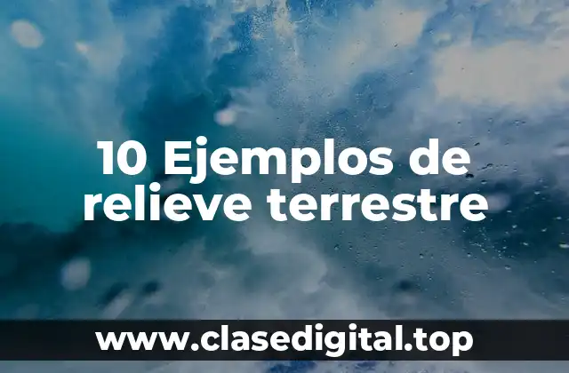 10 Ejemplos de relieve terrestre