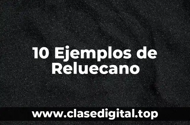 10 Ejemplos de Reluecano