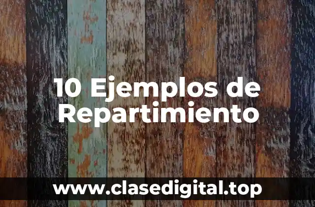 10 Ejemplos de Repartimiento