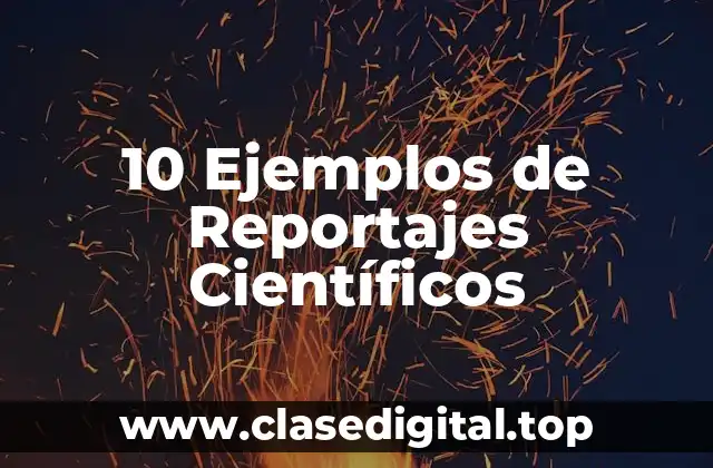 Ejemplos de reportajes científicos