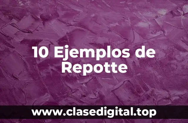 10 Ejemplos de Repotte