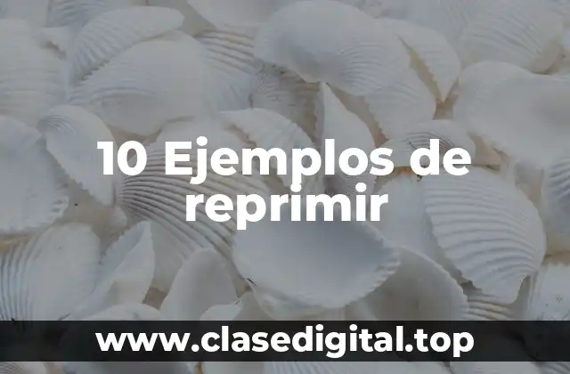 10 Ejemplos de reprimir