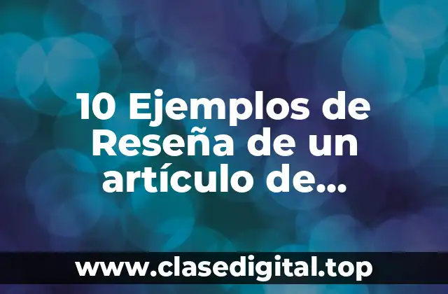 10 Ejemplos de Reseña de un artículo de investigación