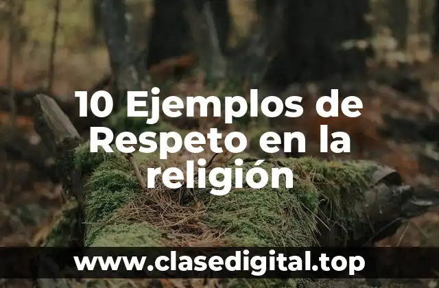 10 Ejemplos de Respeto en la religión