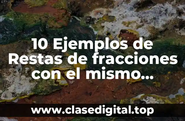 Ejemplos de restas de fracciones con el mismo denominador