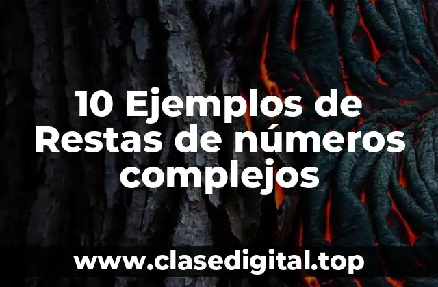 10 Ejemplos de Restas de números complejos