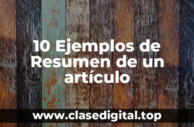 10 Ejemplos de Resumen de un artículo
