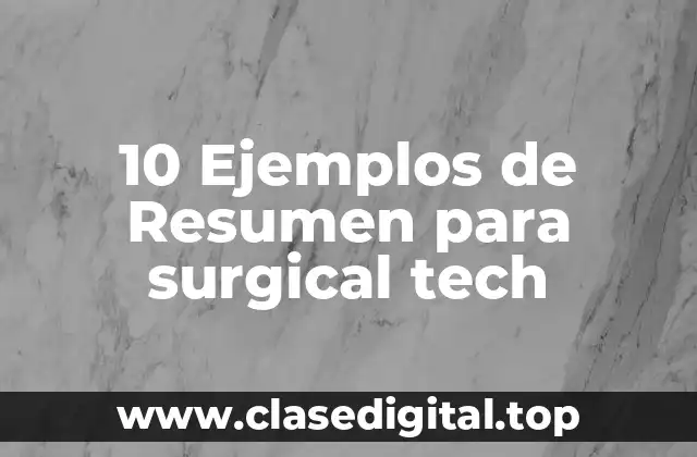 10 Ejemplos de Resumen para surgical tech