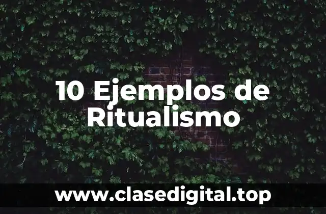 10 Ejemplos de Ritualismo