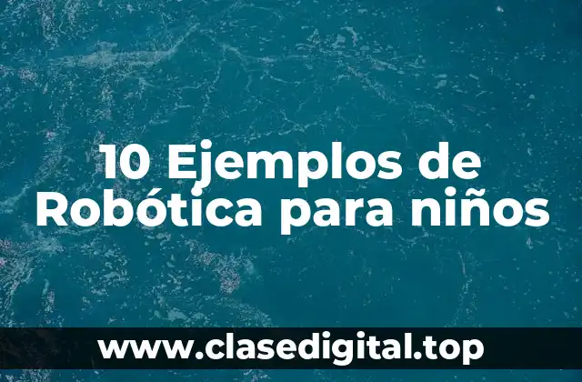 10 Ejemplos de Robótica para niños