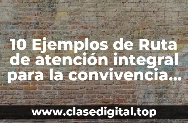 10 Ejemplos de Ruta de atención integral para la convivencia escolar