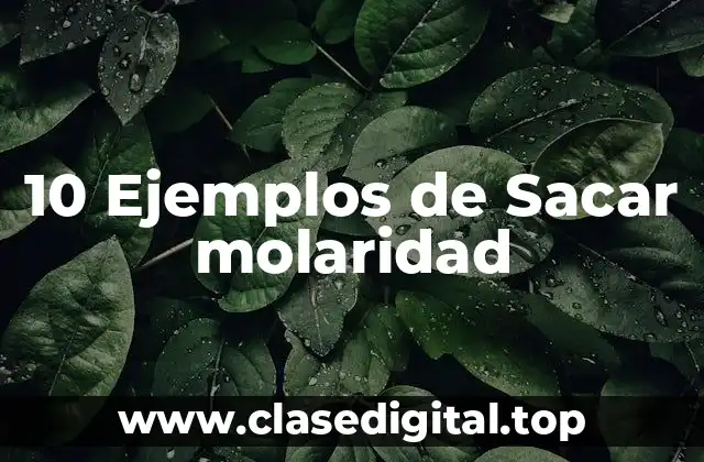 10 Ejemplos de Sacar molaridad