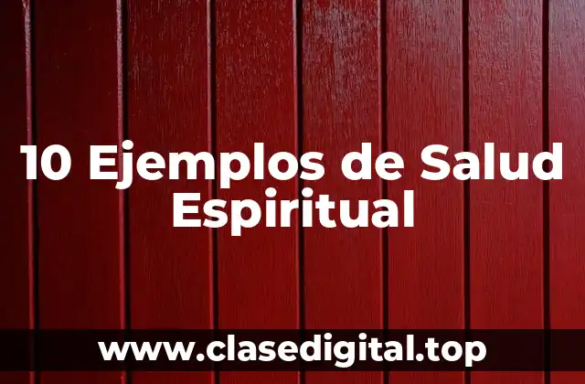 Ejemplos de Prácticas para Cultivar la Salud Espiritual